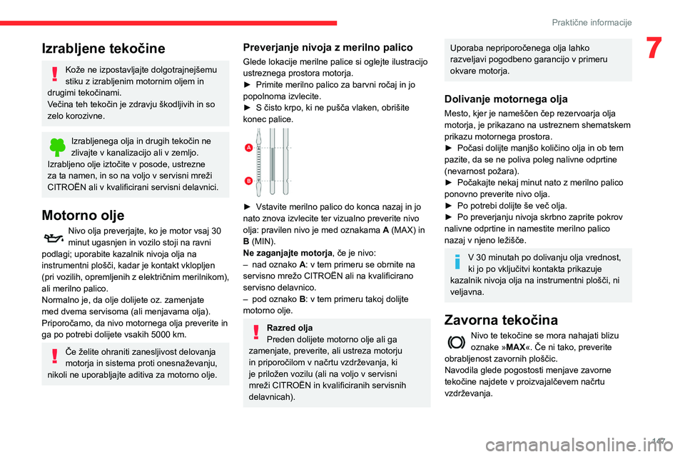 CITROEN BERLINGO VAN 2021 Navodila Za Uporabo (in Slovenian) 147
Praktične informacije
7Izrabljene tekočine
Kože ne izpostavljajte dolgotrajnejšemu
stiku z izrabljenim motornim oljem in
drugimi tekočinami.
Večina teh tekočin je zdravju škodljivih in s CITROEN BERLINGO VAN 2021 Navodila Za Uporabo (in Slovenian) 147
Praktične informacije
7Izrabljene tekočine
Kože ne izpostavljajte dolgotrajnejšemu
stiku z izrabljenim motornim oljem in
drugimi tekočinami.
Večina teh tekočin je zdravju škodljivih in s