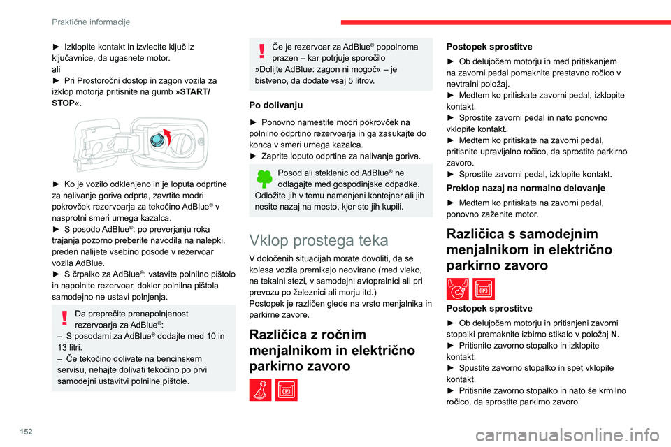 CITROEN BERLINGO VAN 2021 Navodila Za Uporabo (in Slovenian) 152
Praktične informacije
► Izklopite kontakt in izvlecite ključ iz
ključavnice, da ugasnete motor .
ali
►
Pri Prostoročni dostop in zagon vozila za
izklop motorja pritisnite na gumb » ST CITROEN BERLINGO VAN 2021 Navodila Za Uporabo (in Slovenian) 152
Praktične informacije
► Izklopite kontakt in izvlecite ključ iz
ključavnice, da ugasnete motor .
ali
►
Pri Prostoročni dostop in zagon vozila za
izklop motorja pritisnite na gumb » ST