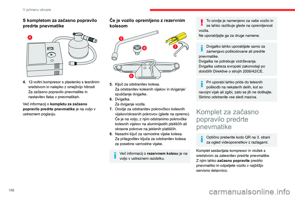 CITROEN BERLINGO VAN 2021 Navodila Za Uporabo (in Slovenian) 156
V primeru okvare
S to opremo lahko zatesnite večino
lukenj na pnevmatiki, do katerih je prišlo
na vozni površini pnevmatike ali na delu med
vozno površino in bočnim delom pnevmatike.
Elekt CITROEN BERLINGO VAN 2021 Navodila Za Uporabo (in Slovenian) 156
V primeru okvare
S to opremo lahko zatesnite večino
lukenj na pnevmatiki, do katerih je prišlo
na vozni površini pnevmatike ali na delu med
vozno površino in bočnim delom pnevmatike.
Elekt