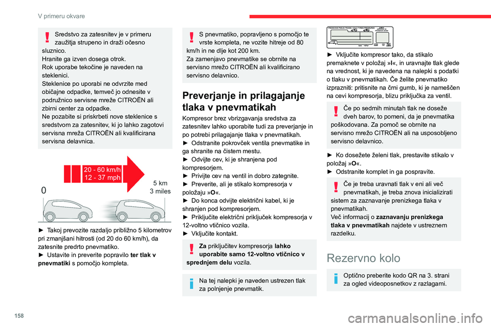 CITROEN BERLINGO VAN 2021 Navodila Za Uporabo (in Slovenian) 158
V primeru okvare
Postopek zamenjave poškodovanega kolesa
z rezervnim kolesom s pomočjo orodja,
priloženega vozilu.
Več informacij o škatli z orodjem boste
našli v ustreznem poglavju.
► CITROEN BERLINGO VAN 2021 Navodila Za Uporabo (in Slovenian) 158
V primeru okvare
Postopek zamenjave poškodovanega kolesa
z rezervnim kolesom s pomočjo orodja,
priloženega vozilu.
Več informacij o škatli z orodjem boste
našli v ustreznem poglavju.
►