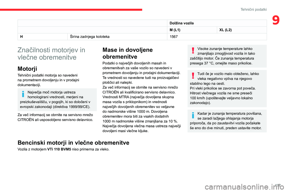 CITROEN BERLINGO VAN 2021  Navodila Za Uporabo (in Slovenian) 177
Tehnični podatki
9Dolžina vozila
M (L1)XL (L2)
H Širina zadnjega koloteka 1567
Značilnosti motorjev in 
vlečne obremenitve
Motorji
Tehnični podatki motorja so navedeni 
na prometnem dovoljen