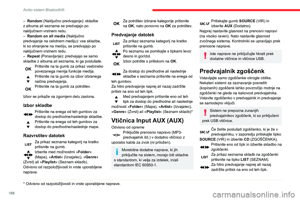 CITROEN BERLINGO VAN 2021  Navodila Za Uporabo (in Slovenian) 188
Avdio sistem Bluetooth®
Poslušanje kompilacije MP3
V predvajalnik zgoščenk vstavite kompilacijo 
MP3.
Avdio sistem pregleda vse sezname skladb, kar 
lahko traja nekaj sekund do nekaj deset sek