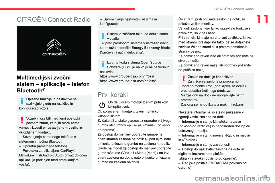 CITROEN BERLINGO VAN 2021  Navodila Za Uporabo (in Slovenian) 195
CITROËN Connect Radio
11CITROËN Connect Radio 
 
Multimedijski zvočni 
sistem – aplikacije – telefon 
Bluetooth
®
Opisane funkcije in nastavitve se 
razlikujejo glede na različico in 
kon
