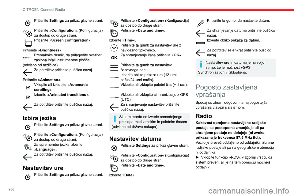 CITROEN BERLINGO VAN 2021  Navodila Za Uporabo (in Slovenian) 206
CITROËN Connect Radio
V okolju se lahko pojavijo ovire (hribi, zgradbe, 
predori, kletne parkirne hiše itd.), ki prekinejo 
sprejem, tudi v načinu RDS.
Ta pojav je povsem običajen in ne pomeni