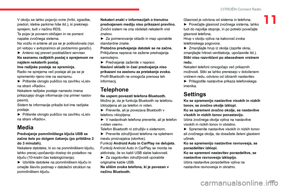 CITROEN BERLINGO VAN 2021  Navodila Za Uporabo (in Slovenian) 207
CITROËN Connect Radio
11V okolju se lahko pojavijo ovire (hribi, zgradbe, 
predori, kletne parkirne hiše itd.), ki prekinejo 
sprejem, tudi v načinu RDS.
Ta pojav je povsem običajen in ne pome
