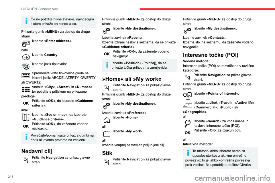CITROEN BERLINGO VAN 2021  Navodila Za Uporabo (in Slovenian) 218
CITROËN Connect Nav
Connect Box, ali »omrežna povezava prek 
uporabnika« prek pametnega telefona.
V obeh primerih se sistem samodejno poveže 
z internetom, če pokritost z omrežjem to 
omogo