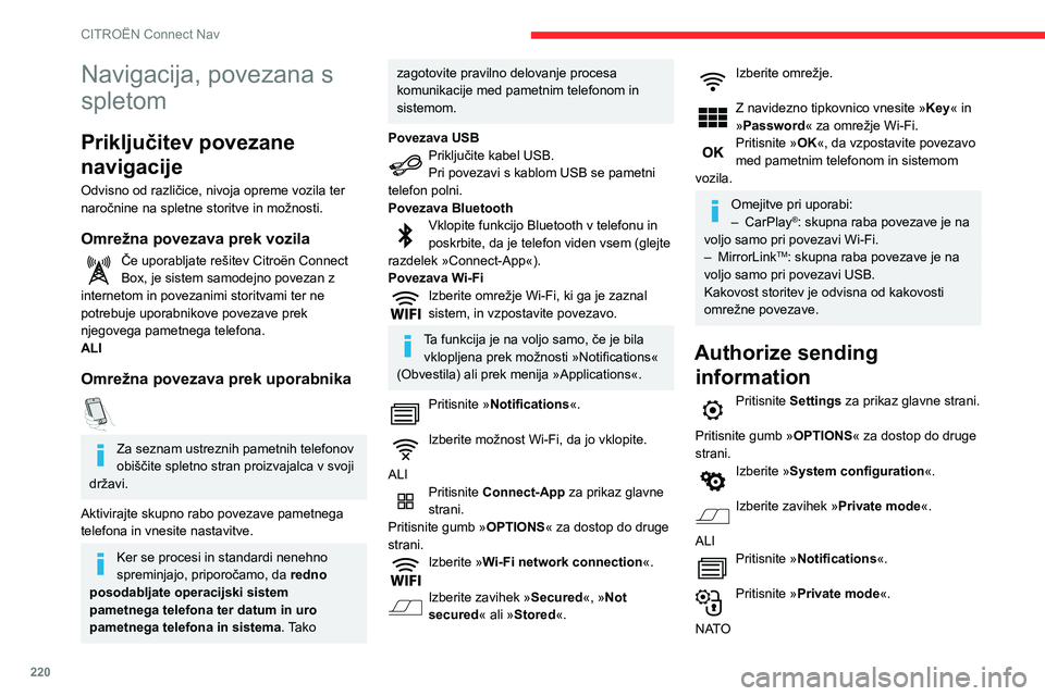 CITROEN BERLINGO VAN 2021  Navodila Za Uporabo (in Slovenian) 220
CITROËN Connect Nav
Vklopite ali izklopite: 
–  »No sharing (data, vehicle position) « (Brez 
deljenja (podatki, položaj vozila)).
–  »Only data sharing «
–  »Sharing data and vehicle
