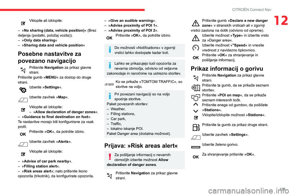 CITROEN BERLINGO VAN 2021  Navodila Za Uporabo (in Slovenian) 221
CITROËN Connect Nav
12Vklopite ali izklopite: 
–
 
»

No sharing (data, vehicle position) « (Brez 
deljenja (podatki, položaj vozila)).
–
 
»

Only data sharing «
–
 
»

Sharing data 
