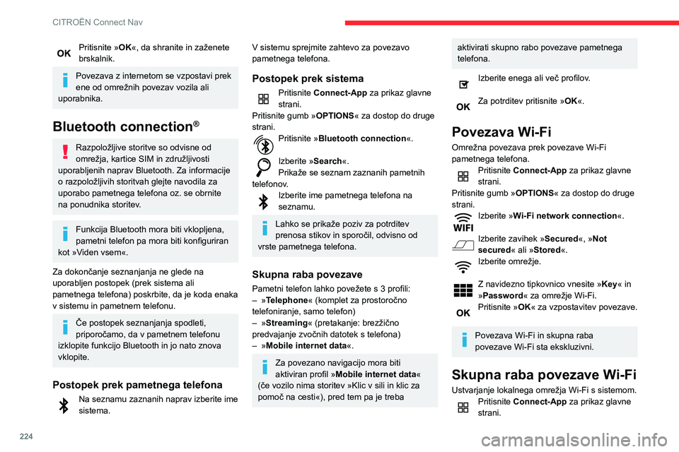 CITROEN BERLINGO VAN 2021  Navodila Za Uporabo (in Slovenian) 224
CITROËN Connect Nav
Pritisnite gumb »OPTIONS« za dostop do druge 
strani.
Izberite »Share Wi-Fi connection «. 
Izberite zavihek » Activation« za vklop ali izklop 
skupne rabe povezave Wi-Fi