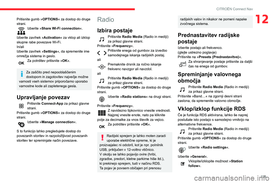 CITROEN BERLINGO VAN 2021  Navodila Za Uporabo (in Slovenian) 225
CITROËN Connect Nav
12Pritisnite gumb »OPTIONS« za dostop do druge 
strani.
Izberite »Share Wi-Fi connection «. 
Izberite zavihek » Activation« za vklop ali izklop 
skupne rabe povezave Wi-