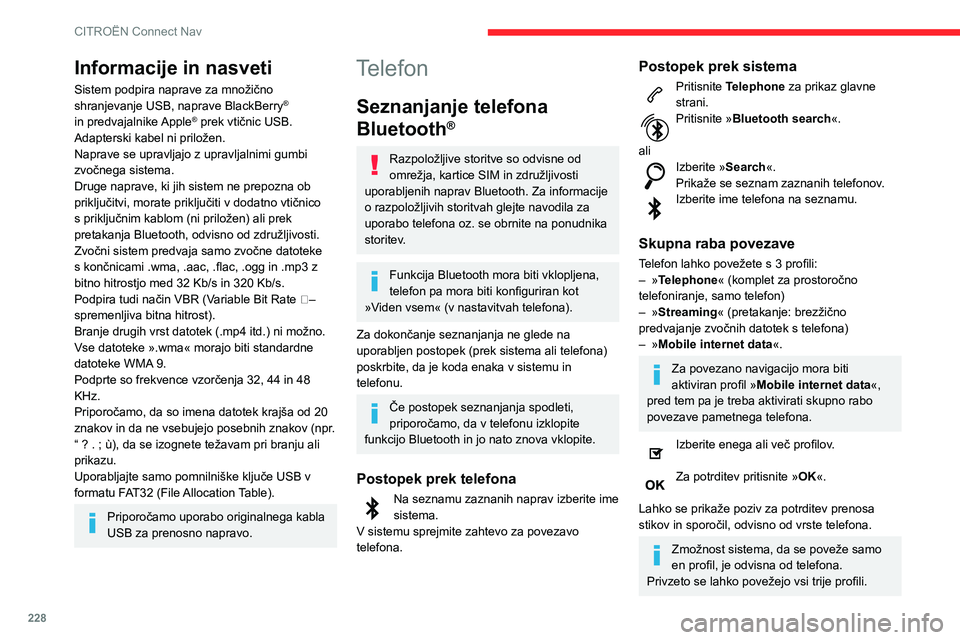 CITROEN BERLINGO VAN 2021  Navodila Za Uporabo (in Slovenian) 228
CITROËN Connect Nav
S sistemom so združljivi naslednji profili: 
HFP, OPP, PBAP, A2DP, AVRCP, MAP in 
PAN.
Za več informacij (združljivost, dodatna pomoč 
itd.) obiščite spletno mesto proiz