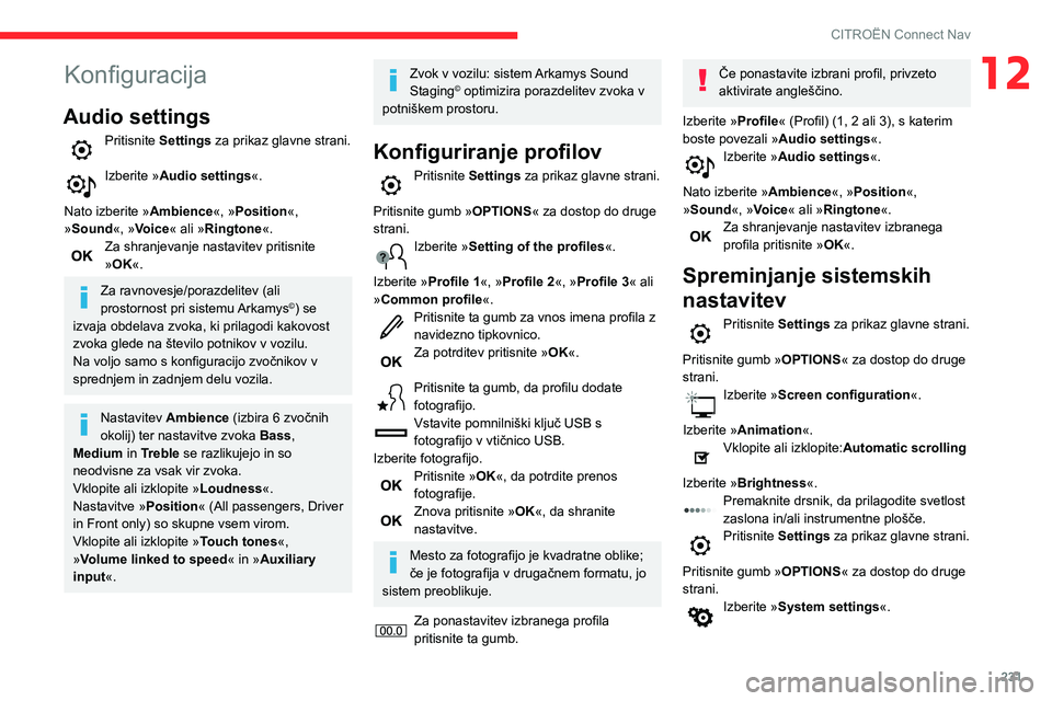 CITROEN BERLINGO VAN 2021 Navodila Za Uporabo (in Slovenian) 231
CITROËN Connect Nav
12Konfiguracija
Audio settings
Pritisnite Settings za prikaz glavne strani.
Izberite »Audio settings«.
Nato izberite » Ambience«, »Position«,
»Sound«, »Voice« ali CITROEN BERLINGO VAN 2021 Navodila Za Uporabo (in Slovenian) 231
CITROËN Connect Nav
12Konfiguracija
Audio settings
Pritisnite Settings za prikaz glavne strani.
Izberite »Audio settings«.
Nato izberite » Ambience«, »Position«,
»Sound«, »Voice« ali