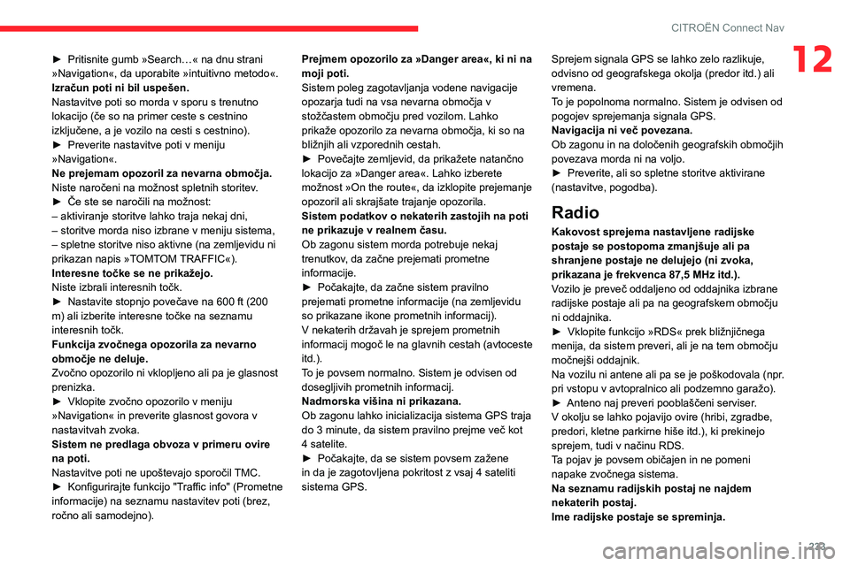 CITROEN BERLINGO VAN 2021  Navodila Za Uporabo (in Slovenian) 233
CITROËN Connect Nav
12► Pritisnite gumb »Search…« na dnu strani 
»Navigation«, da uporabite »intuitivno metodo«.
Izračun poti ni bil uspešen.
Nastavitve poti so morda v sporu s trenut