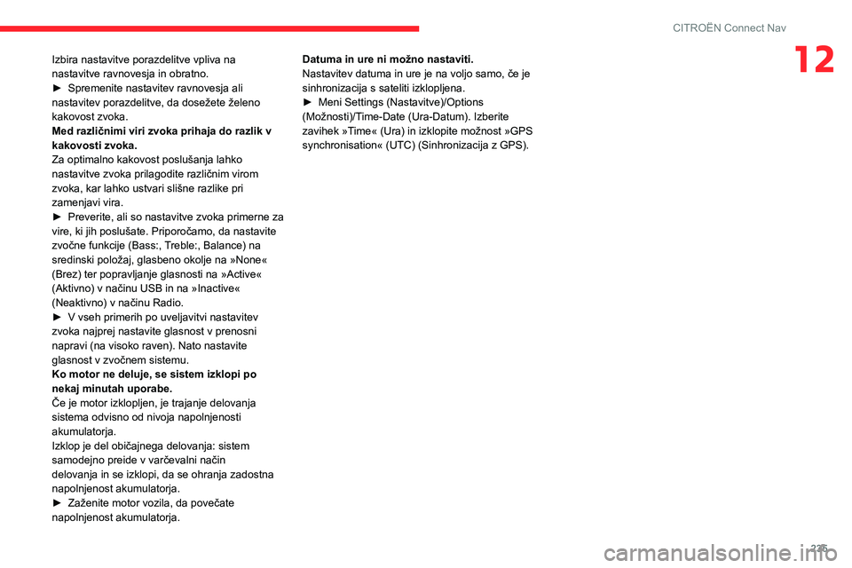 CITROEN BERLINGO VAN 2021  Navodila Za Uporabo (in Slovenian) 235
CITROËN Connect Nav
12Izbira nastavitve porazdelitve vpliva na 
nastavitve ravnovesja in obratno.
► 
Spremenite nastavitev ravnovesja ali 
nastavitev porazdelitve, da dosežete želeno 
kakovos