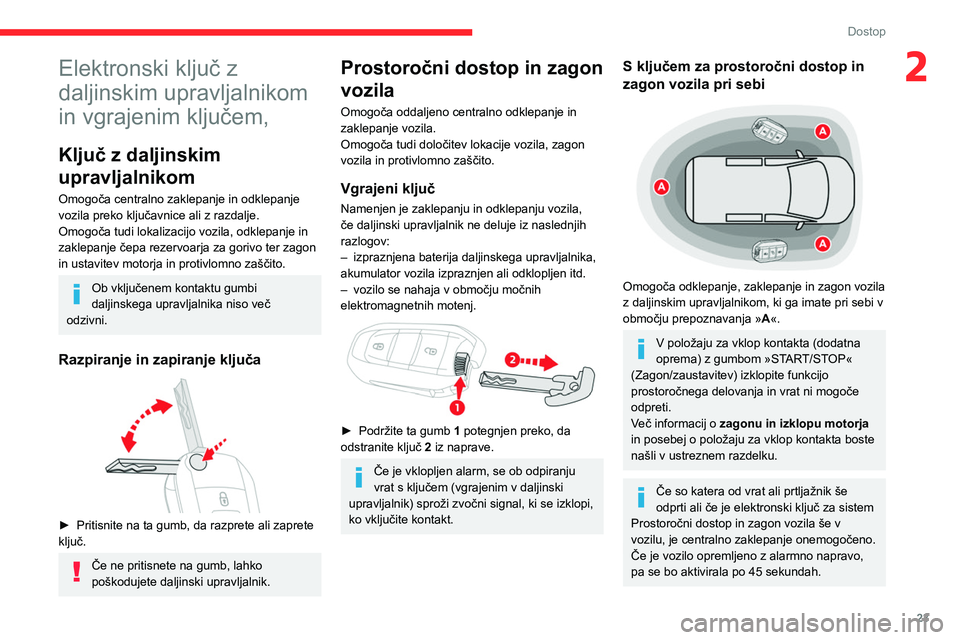 CITROEN BERLINGO VAN 2021 Navodila Za Uporabo (in Slovenian) 23
Dostop
2Elektronski ključ z
daljinskim upravljalnikom
in vgrajenim ključem,
Ključ z daljinskim
upravljalnikom
Omogoča centralno zaklepanje in odklepanje
vozila preko ključavnice ali z razd CITROEN BERLINGO VAN 2021 Navodila Za Uporabo (in Slovenian) 23
Dostop
2Elektronski ključ z
daljinskim upravljalnikom
in vgrajenim ključem,
Ključ z daljinskim
upravljalnikom
Omogoča centralno zaklepanje in odklepanje
vozila preko ključavnice ali z razd