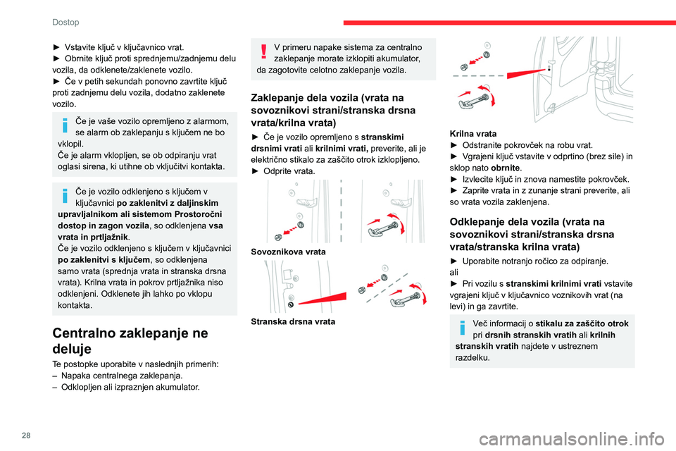 CITROEN BERLINGO VAN 2021 Navodila Za Uporabo (in Slovenian) 28
Dostop
► Vstavite ključ v ključavnico vrat.
► Obrnite ključ proti sprednjemu/zadnjemu delu
vozila, da odklenete/zaklenete vozilo.
►
Če v petih sekundah ponovno zavrtite ključ
proti CITROEN BERLINGO VAN 2021 Navodila Za Uporabo (in Slovenian) 28
Dostop
► Vstavite ključ v ključavnico vrat.
► Obrnite ključ proti sprednjemu/zadnjemu delu
vozila, da odklenete/zaklenete vozilo.
►
Če v petih sekundah ponovno zavrtite ključ
proti