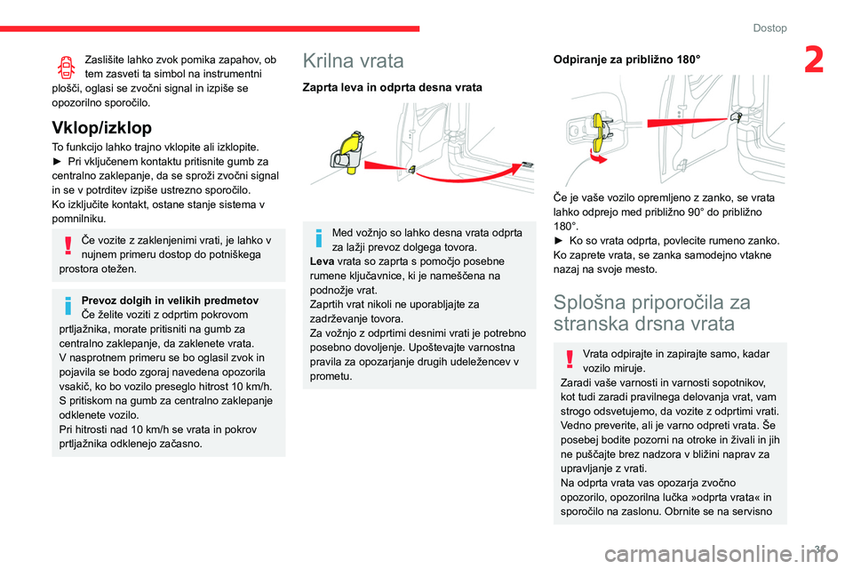 CITROEN BERLINGO VAN 2021 Navodila Za Uporabo (in Slovenian) 31
Dostop
2Zaslišite lahko zvok pomika zapahov, ob
tem zasveti ta simbol na instrumentni
plošči, oglasi se zvočni signal in izpiše se
opozorilno sporočilo.
Vklop/izklop
To funkcijo lahko traj CITROEN BERLINGO VAN 2021 Navodila Za Uporabo (in Slovenian) 31
Dostop
2Zaslišite lahko zvok pomika zapahov, ob
tem zasveti ta simbol na instrumentni
plošči, oglasi se zvočni signal in izpiše se
opozorilno sporočilo.
Vklop/izklop
To funkcijo lahko traj