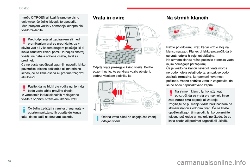 CITROEN BERLINGO VAN 2021 Navodila Za Uporabo (in Slovenian) 32
Dostop
mrežo CITROËN ali kvalificirano servisno
delavnico, če želite izklopiti to opozorilo.
Med pranjem vozila v samodejni avtopralnici
vozilo zaklenite.
Pred odpiranje ali zapiranjem ali me CITROEN BERLINGO VAN 2021 Navodila Za Uporabo (in Slovenian) 32
Dostop
mrežo CITROËN ali kvalificirano servisno
delavnico, če želite izklopiti to opozorilo.
Med pranjem vozila v samodejni avtopralnici
vozilo zaklenite.
Pred odpiranje ali zapiranjem ali me