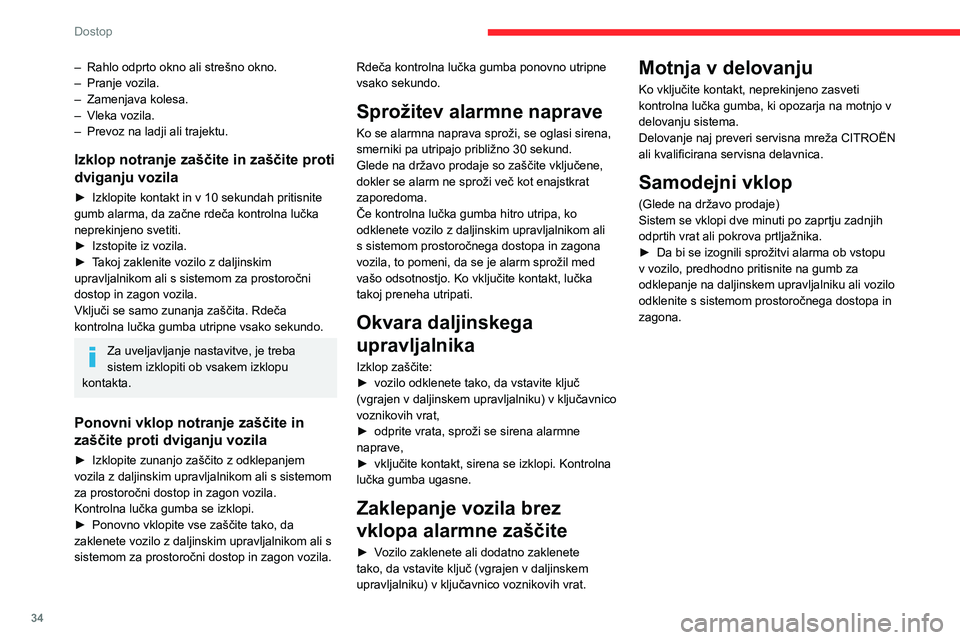 CITROEN BERLINGO VAN 2021  Navodila Za Uporabo (in Slovenian) 34
Dostop
– Rahlo odprto okno ali strešno okno. 
–  Pranje vozila.
–
 
Zamenjava kolesa.
–

 
Vleka vozila.
–

 
Prevoz na ladji ali trajektu.
Izklop notranje zaščite in zaščite proti 
