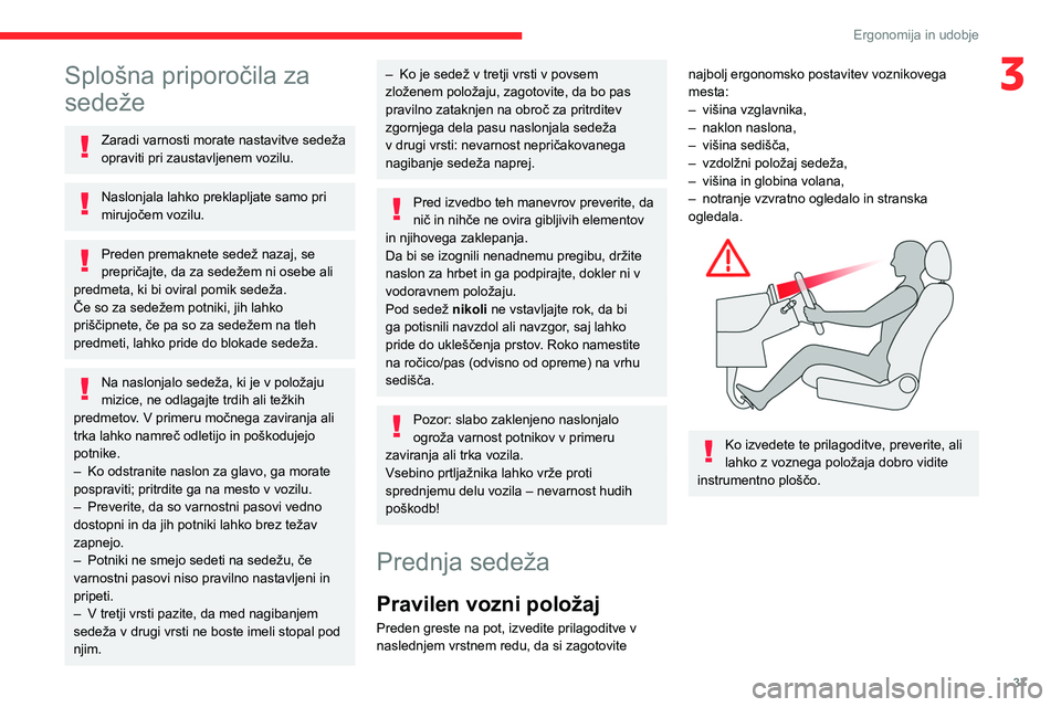 CITROEN BERLINGO VAN 2021 Navodila Za Uporabo (in Slovenian) 37
Ergonomija in udobje
3Splošna priporočila za
sedeže
Zaradi varnosti morate nastavitve sedeža
opraviti pri zaustavljenem vozilu.
Naslonjala lahko preklapljate samo pri
mirujočem vozilu.
Pred CITROEN BERLINGO VAN 2021 Navodila Za Uporabo (in Slovenian) 37
Ergonomija in udobje
3Splošna priporočila za
sedeže
Zaradi varnosti morate nastavitve sedeža
opraviti pri zaustavljenem vozilu.
Naslonjala lahko preklapljate samo pri
mirujočem vozilu.
Pred
