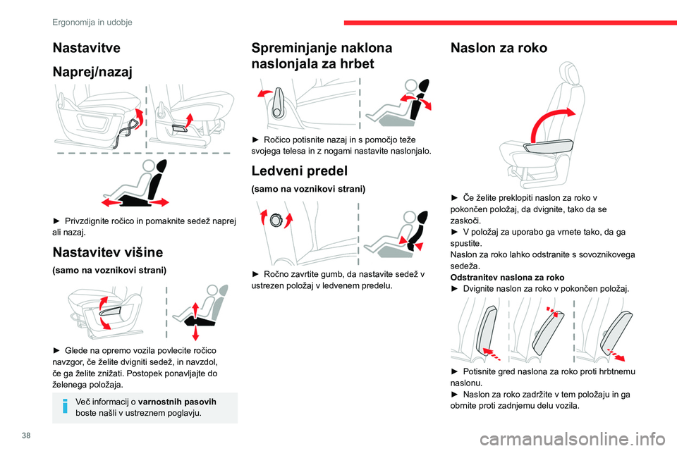 CITROEN BERLINGO VAN 2021 Navodila Za Uporabo (in Slovenian) 38
Ergonomija in udobje
Nastavitve
Naprej/nazaj
► Privzdignite ročico in pomaknite sedež naprej
ali nazaj.
Nastavitev višine
(samo na voznikovi strani)
► Glede na opremo vozila povlecit CITROEN BERLINGO VAN 2021 Navodila Za Uporabo (in Slovenian) 38
Ergonomija in udobje
Nastavitve
Naprej/nazaj
► Privzdignite ročico in pomaknite sedež naprej
ali nazaj.
Nastavitev višine
(samo na voznikovi strani)
► Glede na opremo vozila povlecit