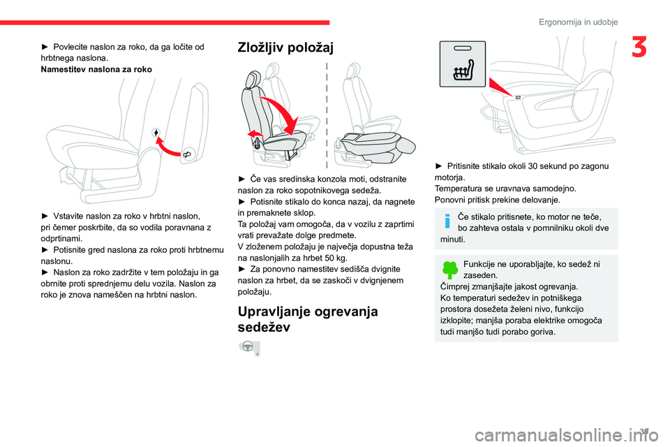 CITROEN BERLINGO VAN 2021 Navodila Za Uporabo (in Slovenian) 39
Ergonomija in udobje
3► Povlecite naslon za roko, da ga ločite od
hrbtnega naslona.
Namestitev naslona za roko
► Vstavite naslon za roko v hrbtni naslon,
pri čemer poskrbite, da so vodi CITROEN BERLINGO VAN 2021 Navodila Za Uporabo (in Slovenian) 39
Ergonomija in udobje
3► Povlecite naslon za roko, da ga ločite od
hrbtnega naslona.
Namestitev naslona za roko
► Vstavite naslon za roko v hrbtni naslon,
pri čemer poskrbite, da so vodi