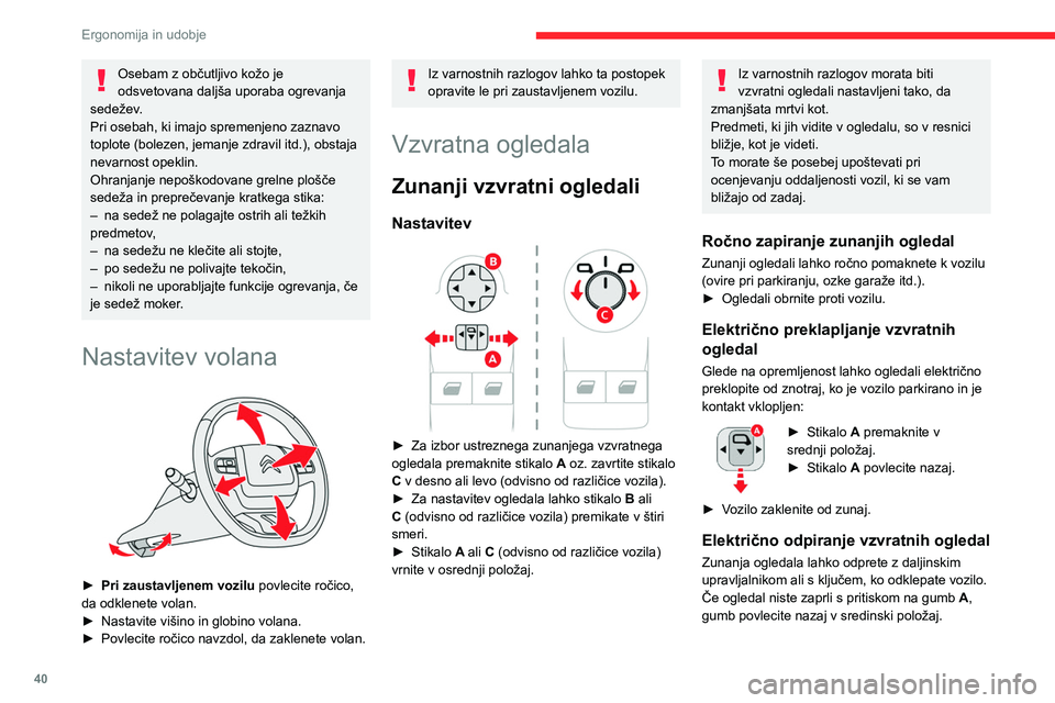 CITROEN BERLINGO VAN 2021 Navodila Za Uporabo (in Slovenian) 40
Ergonomija in udobje
Funkcijo zapiranja/razpiranja ogledal
med zaklepanjem/odklepanjem je
mogoče izklopiti. To lahko stori prodajna
mreža CITROËN ali kvalificirana servisna
delavnica.
Po pot CITROEN BERLINGO VAN 2021 Navodila Za Uporabo (in Slovenian) 40
Ergonomija in udobje
Funkcijo zapiranja/razpiranja ogledal
med zaklepanjem/odklepanjem je
mogoče izklopiti. To lahko stori prodajna
mreža CITROËN ali kvalificirana servisna
delavnica.
Po pot