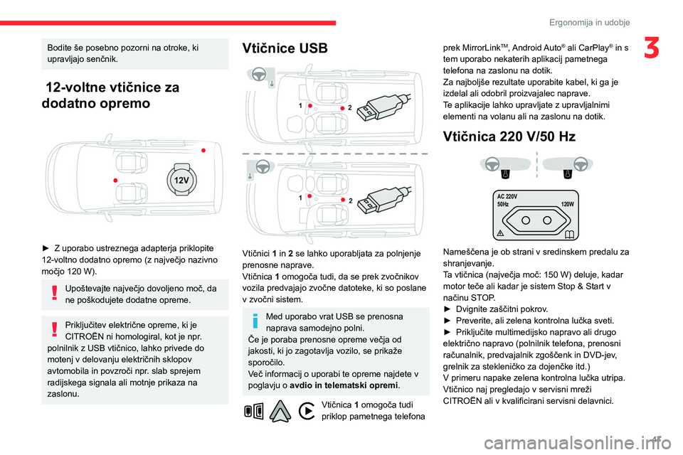 CITROEN BERLINGO VAN 2021 Navodila Za Uporabo (in Slovenian) 47
Ergonomija in udobje
3Bodite še posebno pozorni na otroke, ki
upravljajo senčnik.
12-voltne vtičnice za
dodatno opremo
► Z uporabo ustreznega adapterja priklopite
12-voltno dodatno opr CITROEN BERLINGO VAN 2021 Navodila Za Uporabo (in Slovenian) 47
Ergonomija in udobje
3Bodite še posebno pozorni na otroke, ki
upravljajo senčnik.
12-voltne vtičnice za
dodatno opremo
► Z uporabo ustreznega adapterja priklopite
12-voltno dodatno opr