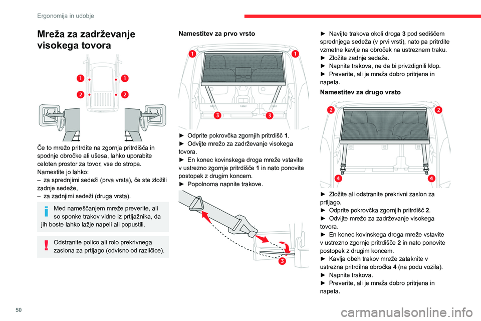 CITROEN BERLINGO VAN 2021  Navodila Za Uporabo (in Slovenian) 50
Ergonomija in udobje
Ne uporabljajte obročka ISOFIX, ki je 
namenjen za pritrditev traku otroškega 
sedeža z zgornjim pasom.
Dvopoložajna polica 
prekrivnega zaslona za 
prtljago (odstranljiva)