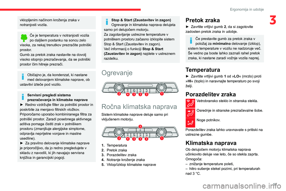 CITROEN BERLINGO VAN 2021  Navodila Za Uporabo (in Slovenian) 53
Ergonomija in udobje
3vklopljenim načinom kroženja zraka v 
notranjosti vozila.
Če je temperatura v notranjosti vozila 
po daljšem postanku na soncu zelo 
visoka, za nekaj trenutkov prezračite