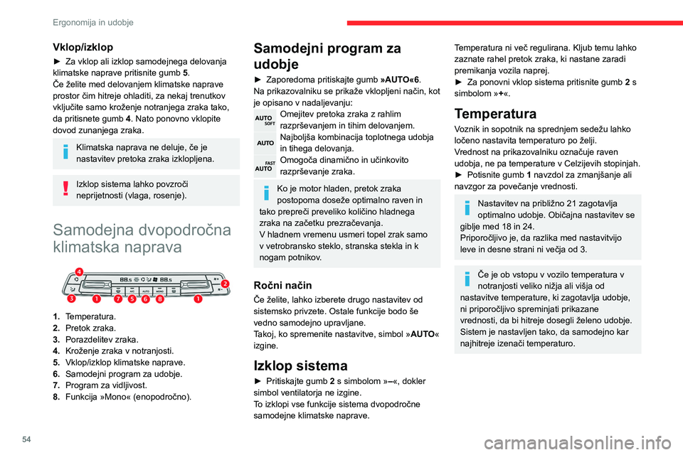 CITROEN BERLINGO VAN 2021  Navodila Za Uporabo (in Slovenian) 54
Ergonomija in udobje
Če želite maksimalno osvežiti ali ogreti 
potniški prostor, lahko nastavite 
vrednosti, ki so nižje od 14 ali višje od 28.
►  Potisnite gumb  1 navzdol, da se prikaže 