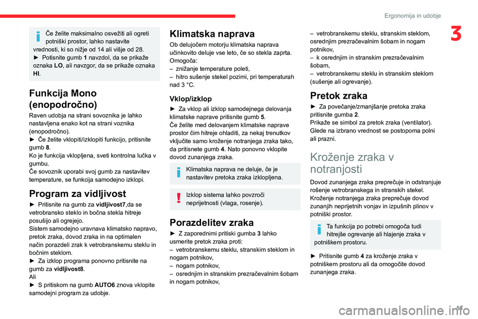 CITROEN BERLINGO VAN 2021  Navodila Za Uporabo (in Slovenian) 55
Ergonomija in udobje
3Če želite maksimalno osvežiti ali ogreti 
potniški prostor, lahko nastavite 
vrednosti, ki so nižje od 14 ali višje od 28.
►
 
Potisnite gumb  1

 navzdol, da se prika