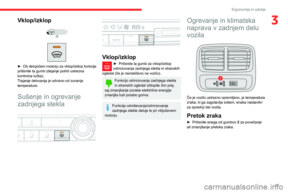 CITROEN BERLINGO VAN 2021  Navodila Za Uporabo (in Slovenian) 57
Ergonomija in udobje
3Vklop/izklop 
 
 
 
► Ob delujočem motorju za vklop/izklop funkcije 
pritisnite ta gumb (dejanje potrdi ustrezna 
kontrolna lučka).
T
rajanje delovanja je odvisno od zunan