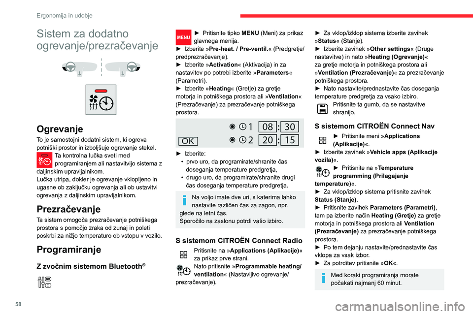 CITROEN BERLINGO VAN 2021  Navodila Za Uporabo (in Slovenian) 58
Ergonomija in udobje
Daljinski upravljalnik z 
dolgim dosegom
(Odvisno od različice.)
Omogoča vam vklop ali izklop ogrevanja 
potniškega prostora na daljavo.
Doseg daljinskega upravljalnika je p