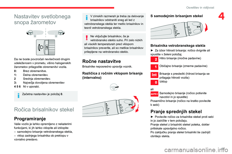 CITROEN BERLINGO VAN 2021  Navodila Za Uporabo (in Slovenian) 65
Osvetlitev in vidljivost
4Nastavitev svetlobnega 
snopa žarometov
 
 
Da ne boste povzročali nevšečnosti drugim 
udeležencem v prometu, višino halogenskih 
žarometov prilagodite obremenitvi 