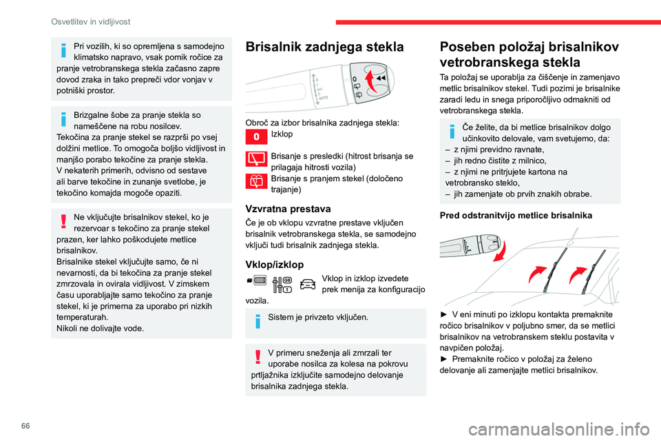 CITROEN BERLINGO VAN 2021  Navodila Za Uporabo (in Slovenian) 66
Osvetlitev in vidljivost
Po namestitvi metlice sprednjega 
brisalnika
► Če želite vrniti brisalnika v izhodiščni 
položaj, vklopite kontakt in premaknite ročico za 
upravljanje brisalnikov.