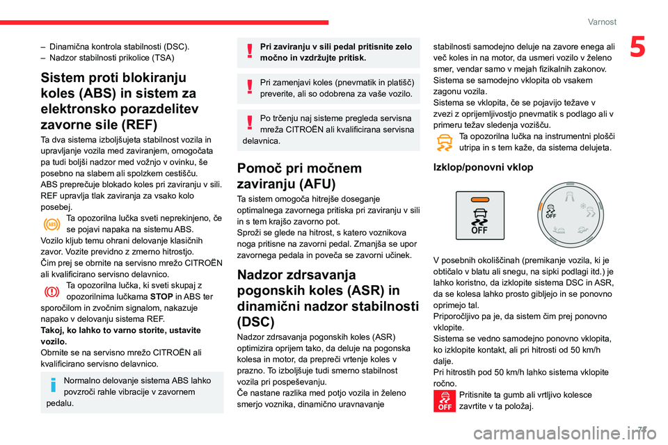 CITROEN BERLINGO VAN 2021  Navodila Za Uporabo (in Slovenian) 73
Varnost
5– Dinamična kontrola stabilnosti (DSC).
–  Nadzor stabilnosti prikolice (TSA)
Sistem proti blokiranju 
koles (ABS) in sistem za 
elektronsko porazdelitev 
zavorne sile (REF)
Ta dva si