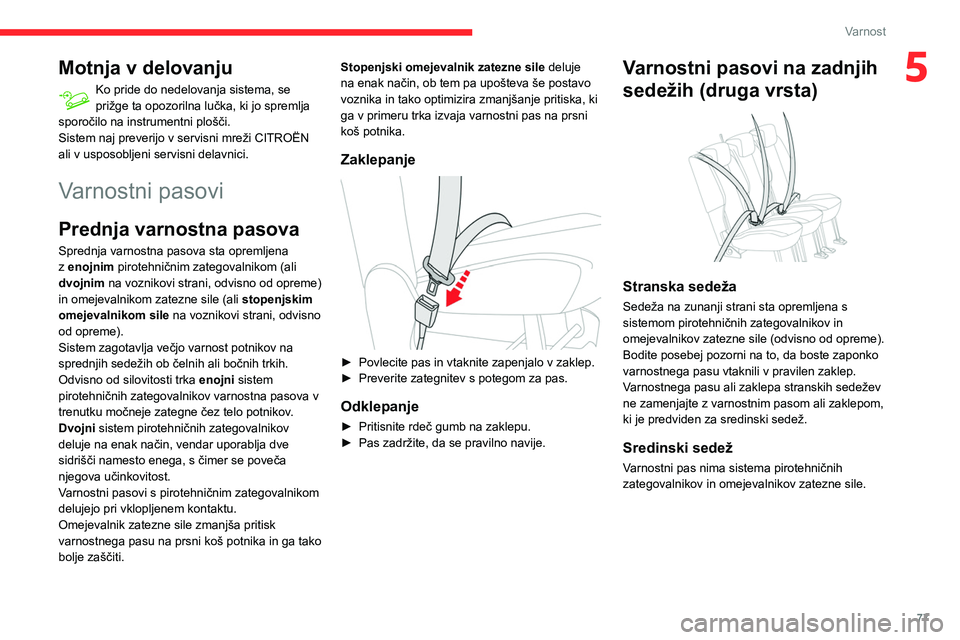 CITROEN BERLINGO VAN 2021  Navodila Za Uporabo (in Slovenian) 77
Varnost
5Motnja v delovanju
Ko pride do nedelovanja sistema, se 
prižge ta opozorilna lučka, ki jo spremlja 
sporočilo na instrumentni plošči.
Sistem naj preverijo v servisni mreži CITROËN 
