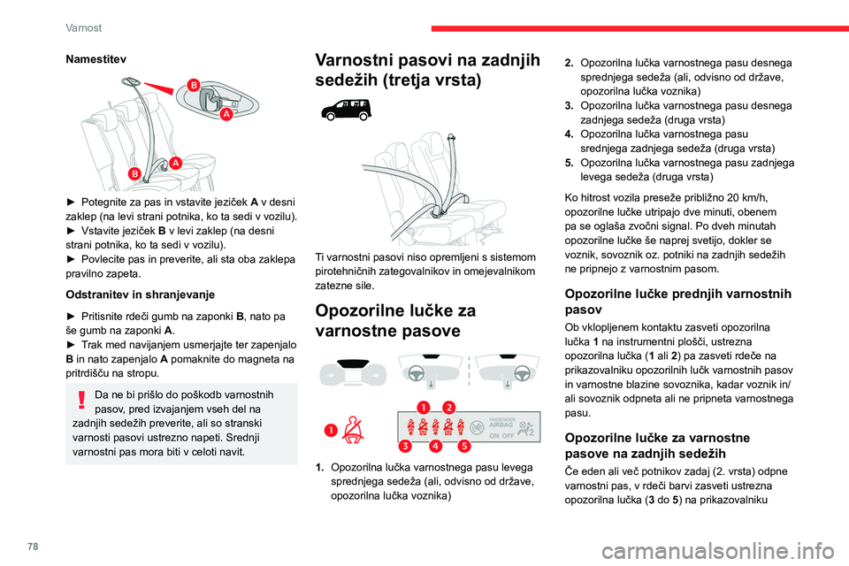 CITROEN BERLINGO VAN 2021  Navodila Za Uporabo (in Slovenian) 78
Varnost
opozorilnih lučk varnostnih pasov in varnostne 
blazine sovoznika.
 
 
Te opozorilne lučke za varnostne pasove veljajo le za drugo vrsto.
Nekaj nasvetov
Voznik se mora prepričati, da pot