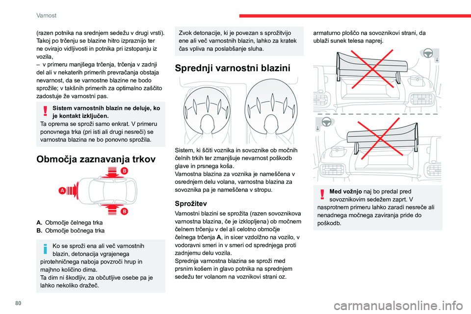 CITROEN BERLINGO VAN 2021  Navodila Za Uporabo (in Slovenian) 80
Varnost
Stranske varnostne blazine 
 
Sistem stranskih varnostnih blazin ščiti zgornji 
del telesa (od glave do trebuha) voznika in 
prednjega sopotnika ob močnih bočnih trkih (če 
je vaše vo