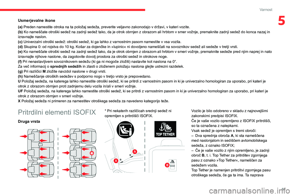 CITROEN BERLINGO VAN 2021  Navodila Za Uporabo (in Slovenian) 87
Varnost
5Usmerjevalne ikone
(a) Preden namestite otroka na ta položaj sedeža, preverite veljavno zakonodajo v državi, v kateri vozite.
(b) Ko nameščate otroški sedež na zadnji sedež tako, d