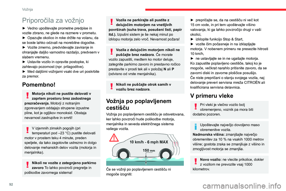 CITROEN BERLINGO VAN 2021  Navodila Za Uporabo (in Slovenian) 92
Vožnja
Priporočila za vožnjo
► Vedno upoštevajte prometne predpise in 
vozite zbrano, ne glede na razmere v prometu.
► 
Opazujte okolico in roke držite na volanu, da 
se boste lahko odzval