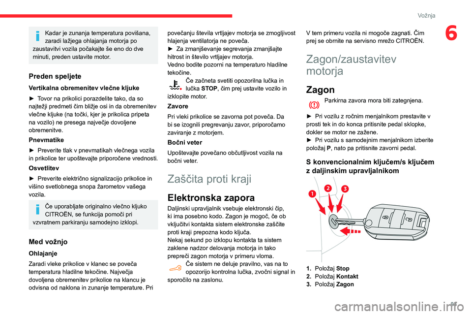 CITROEN BERLINGO VAN 2021  Navodila Za Uporabo (in Slovenian) 93
Vožnja
6Kadar je zunanja temperatura povišana, 
zaradi lažjega ohlajanja motorja po 
zaustavitvi vozila počakajte še eno do dve 
minuti, preden ustavite motor.
Preden speljete
Vertikalna obrem