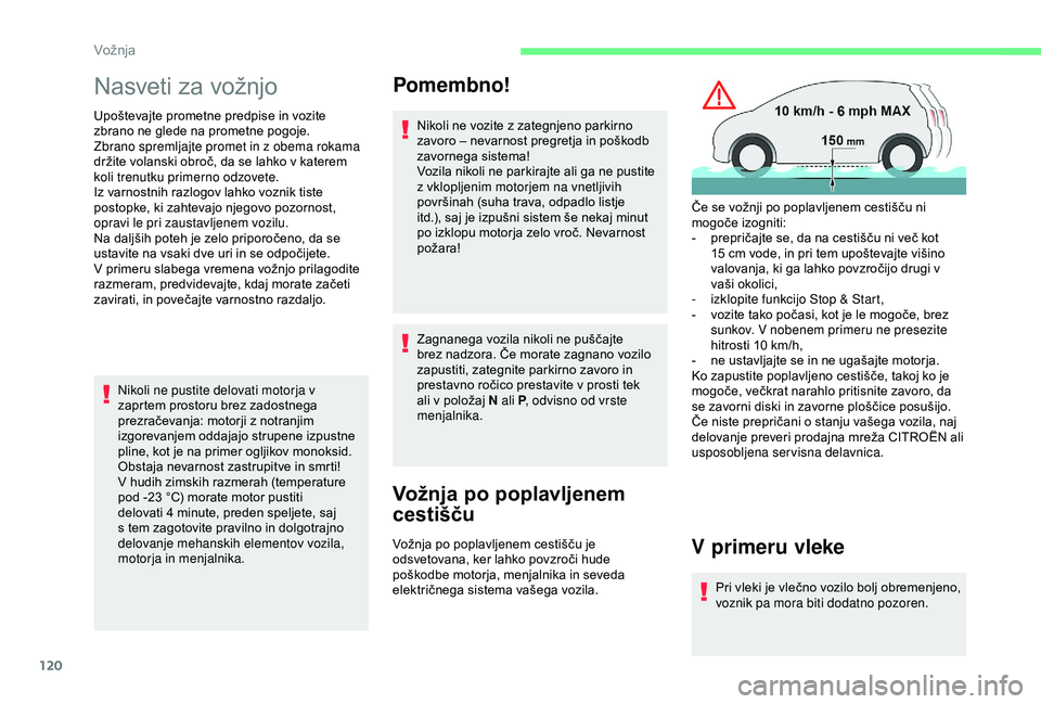 CITROEN BERLINGO VAN 2019 Navodila Za Uporabo (in Slovenian) 120
Nasveti za vožnjo
Upoštevajte prometne predpise in vozite zbrano ne glede na prometne pogoje.
Zbrano spremljajte promet in z obema rokama
držite
volanski obroč, da se lahk CITROEN BERLINGO VAN 2019 Navodila Za Uporabo (in Slovenian) 120
Nasveti za vožnjo
Upoštevajte prometne predpise in vozite zbrano ne glede na prometne pogoje.
Zbrano spremljajte promet in z obema rokama
držite
volanski obroč, da se lahk