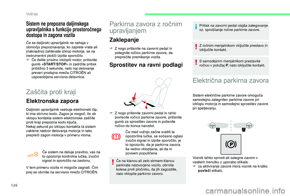 CITROEN BERLINGO VAN 2019 Navodila Za Uporabo (in Slovenian) 126
Zaščita proti kraji
Elektronska zapora
Daljinski upravljalnik vsebuje elektronski čip, ki ima skrivno kodo. Zagon je mogoč, če ob
v
klopu kontakta sistem elektronske CITROEN BERLINGO VAN 2019 Navodila Za Uporabo (in Slovenian) 126
Zaščita proti kraji
Elektronska zapora
Daljinski upravljalnik vsebuje elektronski čip, ki ima skrivno kodo. Zagon je mogoč, če ob
v
klopu kontakta sistem elektronske