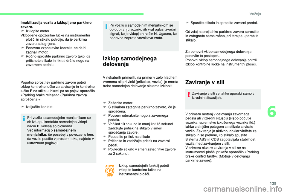 CITROEN BERLINGO VAN 2019 Navodila Za Uporabo (in Slovenian) 129
Imobilizacija vozila z izklopljeno parkirno
zavoro.
F
Iz
klopite motor.
Vklopljene
opozorilne lučke na instrumentni
p
lošči in stikalu potrdijo, da je parkirna
z
av CITROEN BERLINGO VAN 2019 Navodila Za Uporabo (in Slovenian) 129
Imobilizacija vozila z izklopljeno parkirno
zavoro.
F
Iz
klopite motor.
Vklopljene
opozorilne lučke na instrumentni
p
lošči in stikalu potrdijo, da je parkirna
z
av