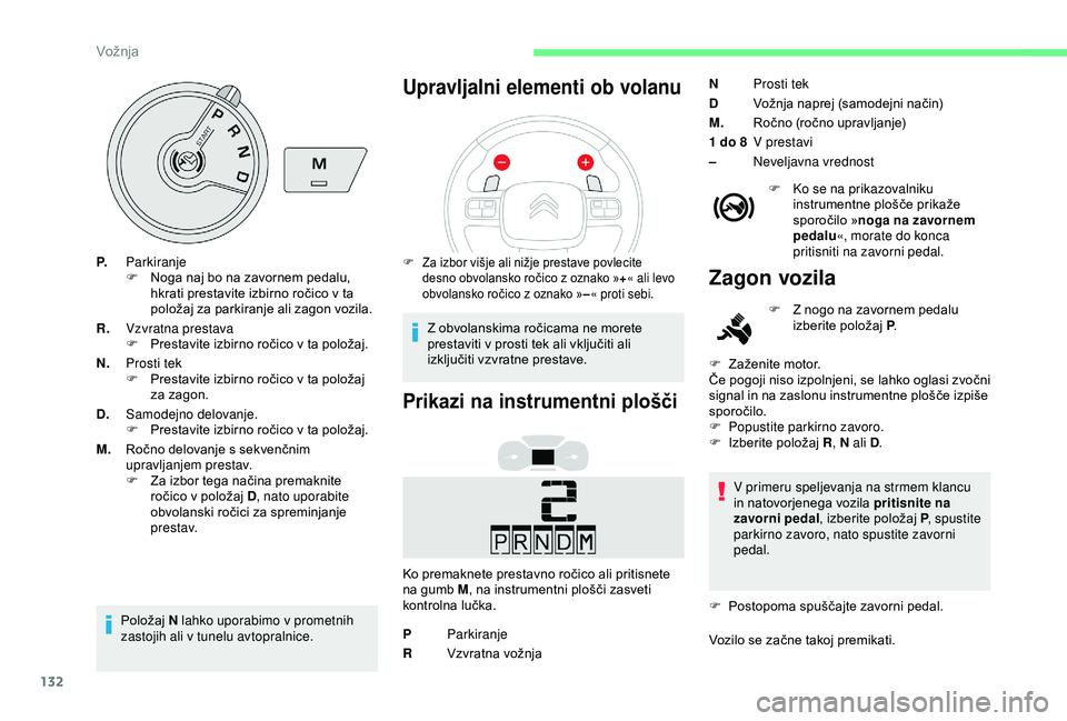 CITROEN BERLINGO VAN 2019 Navodila Za Uporabo (in Slovenian) 132
P.Parkiranje
F Noga
naj bo na zavornem pedalu,
h
krati prestavite izbirno ročico v ta
p
oložaj za parkiranje ali zagon vozila.
R. Vzvratna prestava
F Presta CITROEN BERLINGO VAN 2019 Navodila Za Uporabo (in Slovenian) 132
P.Parkiranje
F Noga
naj bo na zavornem pedalu,
h
krati prestavite izbirno ročico v ta
p
oložaj za parkiranje ali zagon vozila.
R. Vzvratna prestava
F Presta
