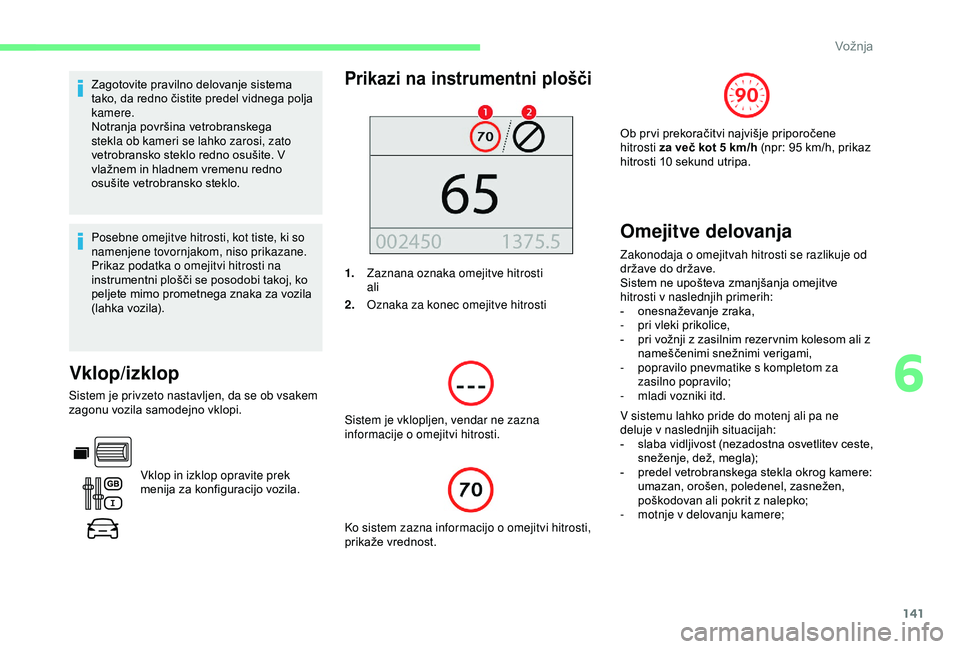CITROEN BERLINGO VAN 2019 Navodila Za Uporabo (in Slovenian) 141
Zagotovite pravilno delovanje sistema tako, da redno čistite predel vidnega polja
k
amere.
Notranja
površina vetrobranskega
s
tekla ob kameri se lahko zarosi, zato
vetrobr CITROEN BERLINGO VAN 2019 Navodila Za Uporabo (in Slovenian) 141
Zagotovite pravilno delovanje sistema tako, da redno čistite predel vidnega polja
k
amere.
Notranja
površina vetrobranskega
s
tekla ob kameri se lahko zarosi, zato
vetrobr