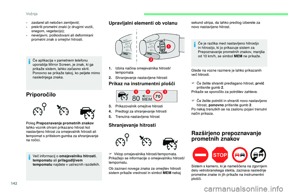 CITROEN BERLINGO VAN 2019 Navodila Za Uporabo (in Slovenian) 142
- zastarel ali netočen zemljevid;
- prekriti prometni znaki (z drugimi vozili,
s
negom, vegetacijo);
- neveljavni,
poškodovani ali deformirani
pro
metni znak o omejitv CITROEN BERLINGO VAN 2019 Navodila Za Uporabo (in Slovenian) 142
- zastarel ali netočen zemljevid;
- prekriti prometni znaki (z drugimi vozili,
s
negom, vegetacijo);
- neveljavni,
poškodovani ali deformirani
pro
metni znak o omejitv