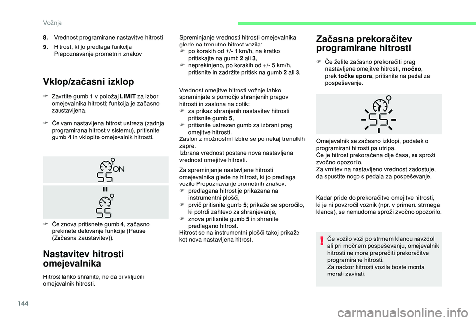 CITROEN BERLINGO VAN 2019 Navodila Za Uporabo (in Slovenian) 144
Vklop/začasni izklop
F Če vam nastavljena hitrost ustreza (zadnja programirana hitrost v sistemu), pritisnite
gu
mb
4
in vklopite omejevalnik hitrosti.
Nastavitev hitrosti
omejev CITROEN BERLINGO VAN 2019 Navodila Za Uporabo (in Slovenian) 144
Vklop/začasni izklop
F Če vam nastavljena hitrost ustreza (zadnja programirana hitrost v sistemu), pritisnite
gu
mb
4
in vklopite omejevalnik hitrosti.
Nastavitev hitrosti
omejev
